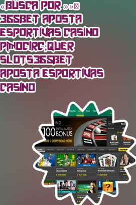 365bet aposta esportivas casino pôquer slots